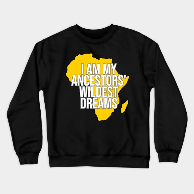 I Am My Ancestors' Wildest Dream, Black History, Black Lives Matter, Africa, African American Crewneck Sweatshirt by UrbanLifeApparel